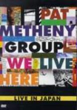 Pat Metheny Group "We Live Here: Live In Japan"